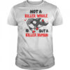 Not A Killer Whale But A Killer Human T-Shirt