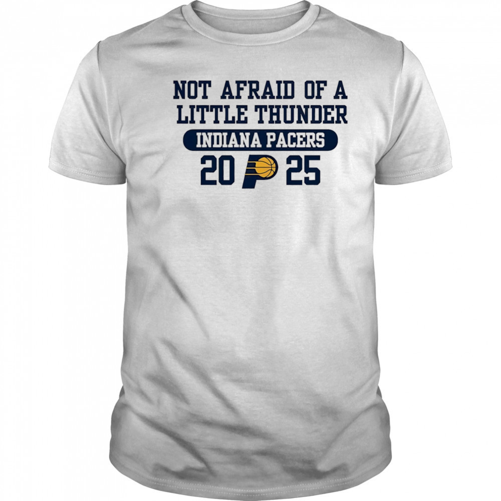 Not afraid of a little thunder Indiana Pacers 2025 shirt