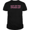 Not On The Epstein List T-Shirt