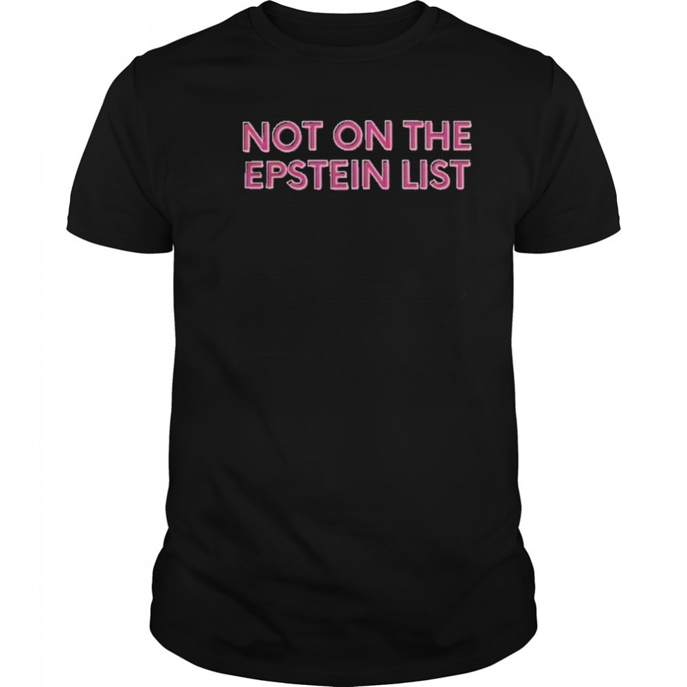 Not On The Epstein List T-Shirt