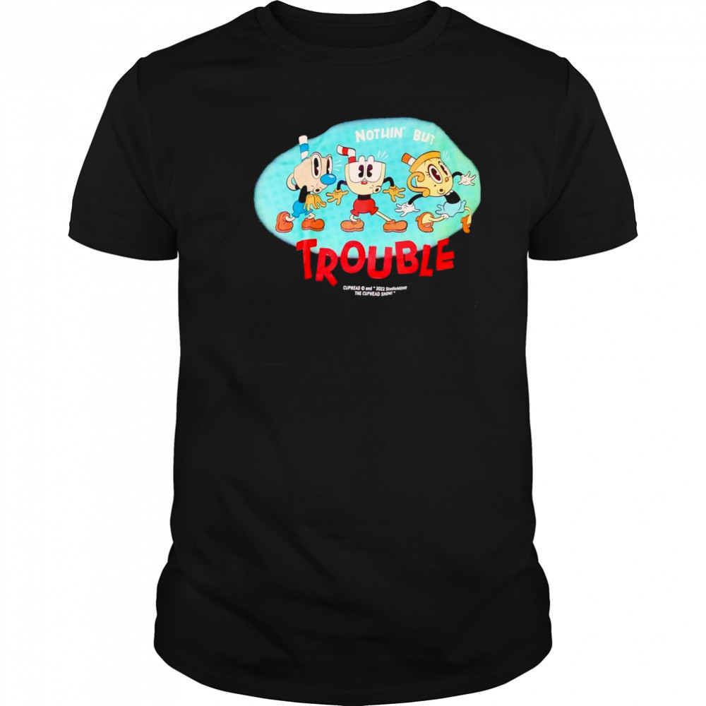 Nothin’ but trouble Cuphead shirt