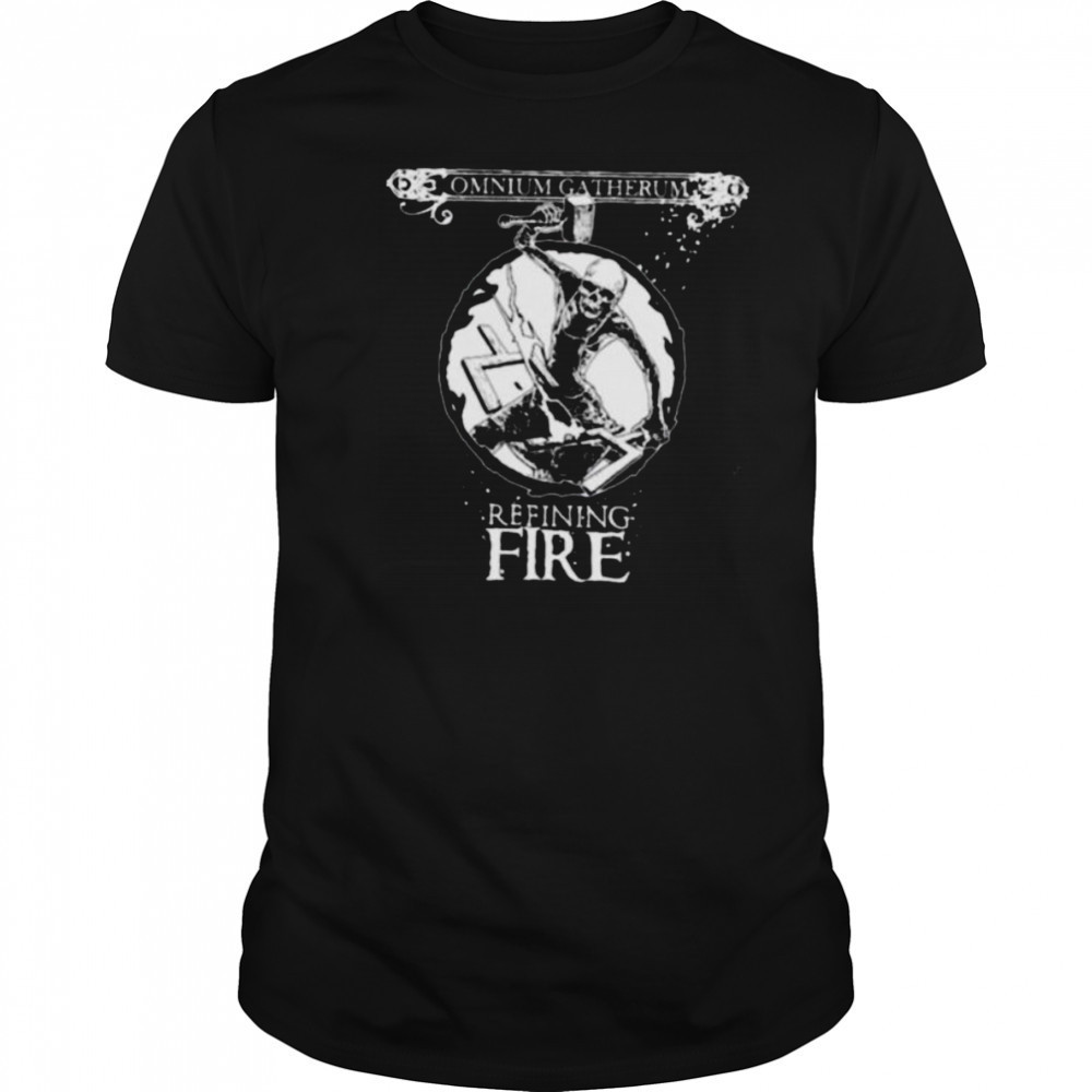 Omnium Gatherum Refining Fire shirts