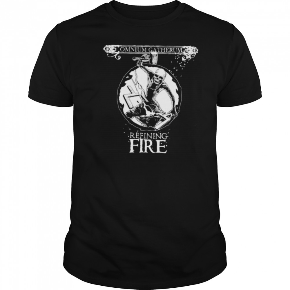 Omnium Gatherum Refining Fire shirts