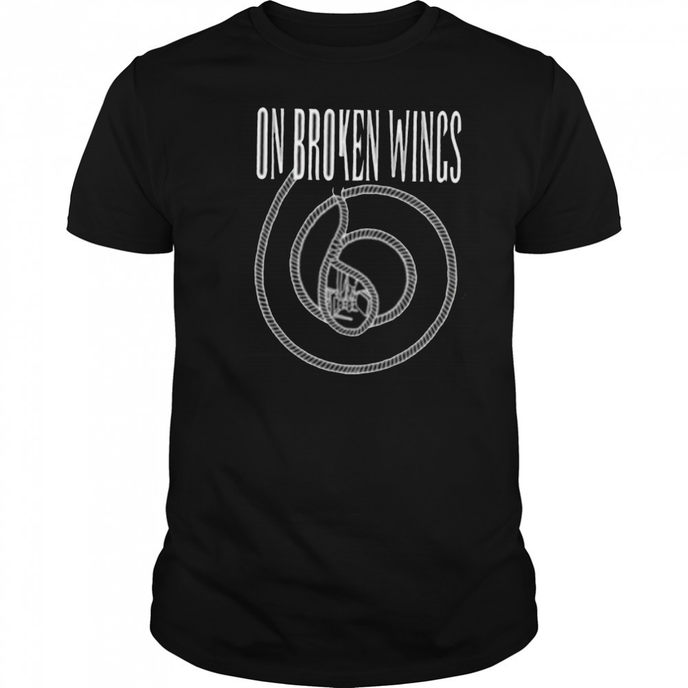 On broken wings shirt