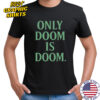 Only Doom is Doom shirt