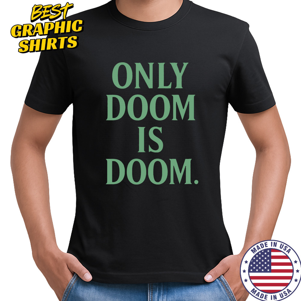Only Doom is Doom shirt