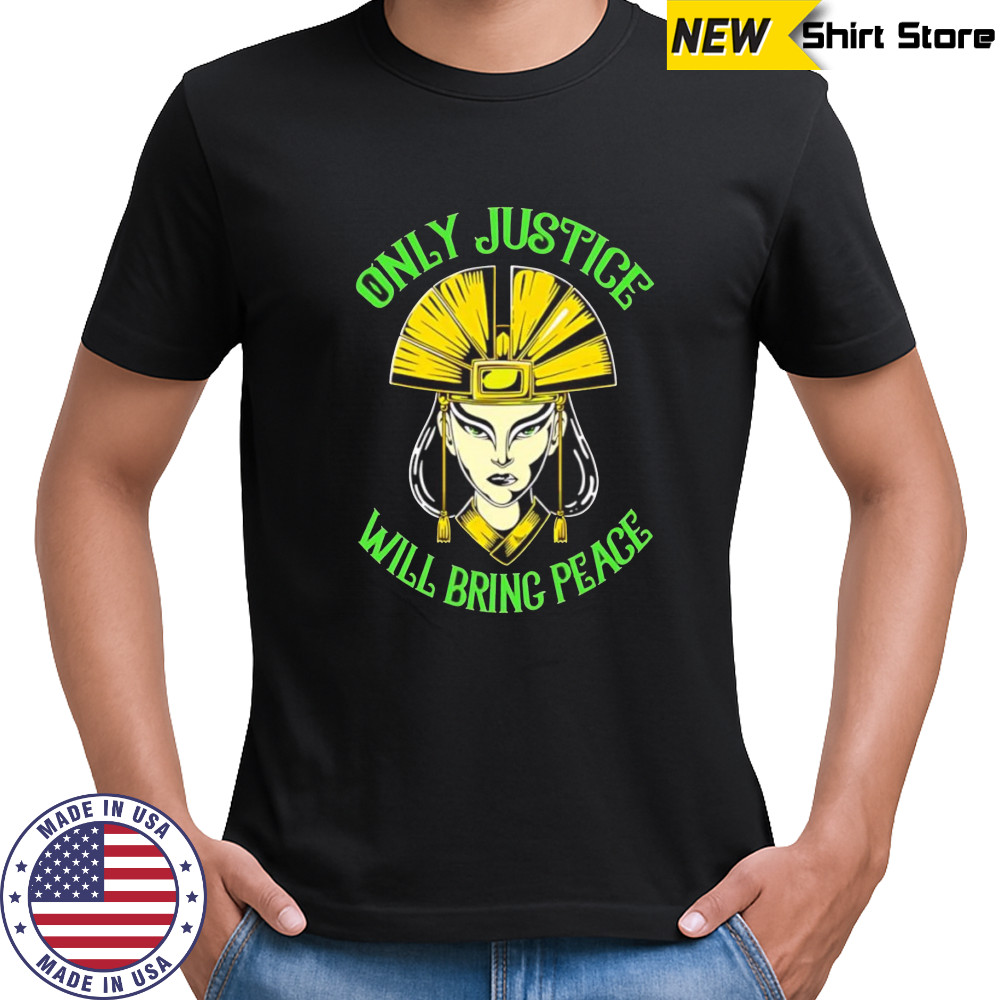 Only Justice Will Bring Peace shirt