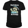 Oscar the Grouch don’t worry be grumpy shirt