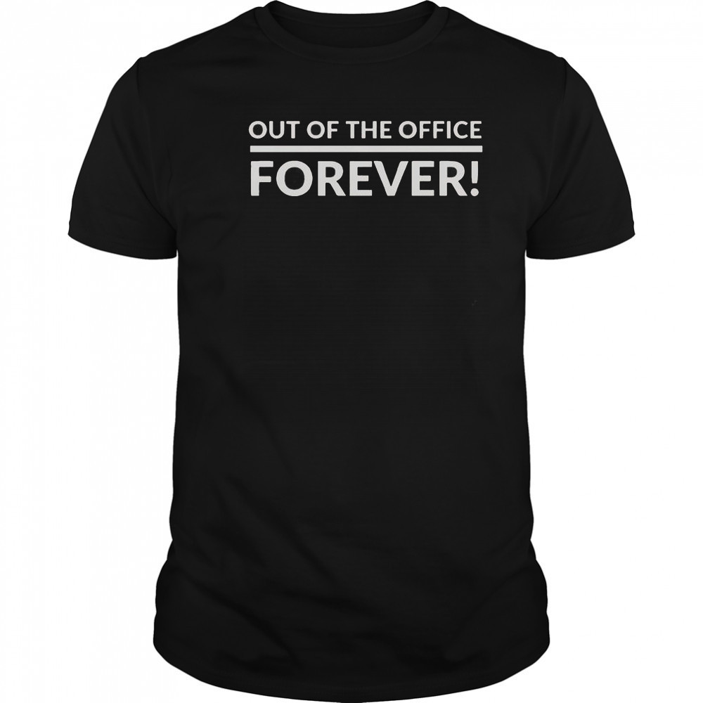 Out Of The Office Forever T-Shirt