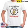 Passive aggressive sweetheart shirt