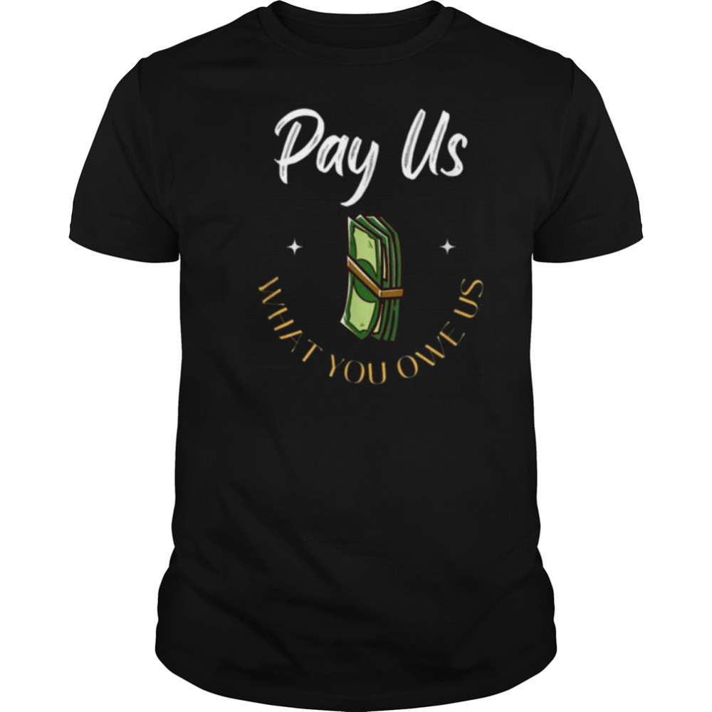 Pay Us What You Owe Us, Support Womens Ball Basketball Gifts Shirt