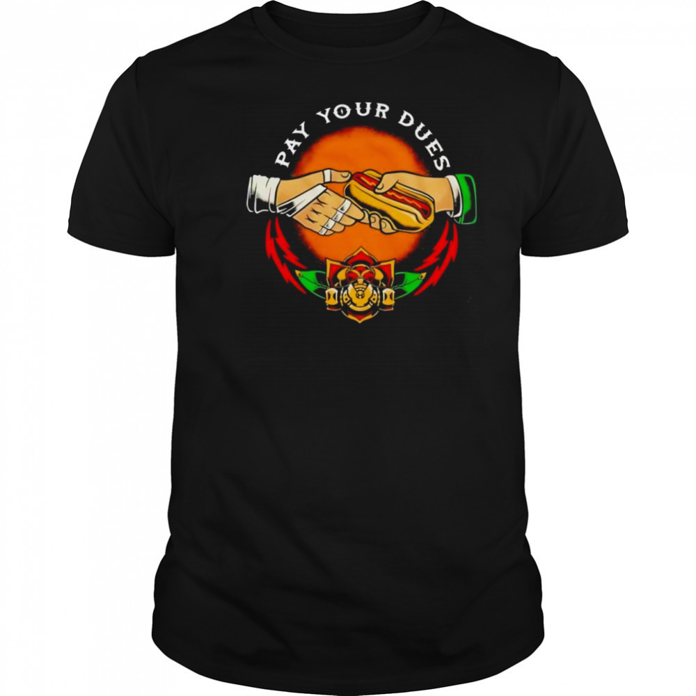 Pay Your Due Hotdog shirt