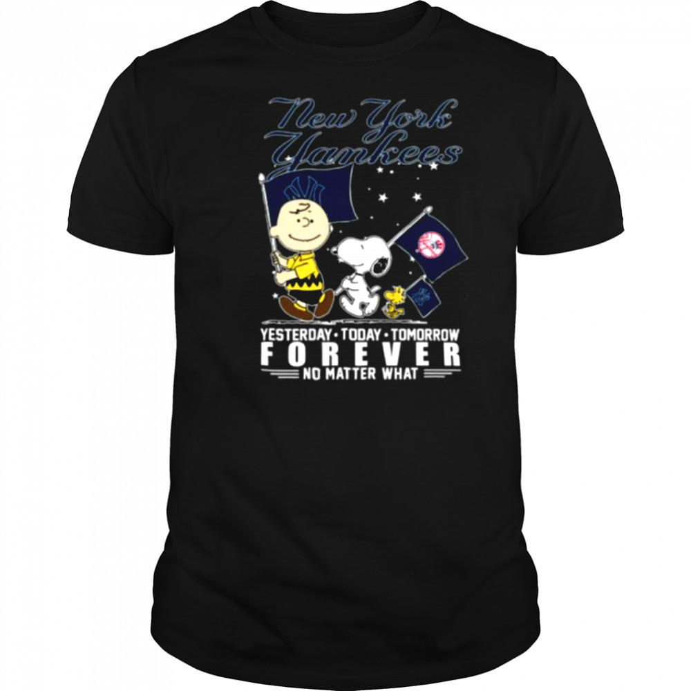Peanuts Characters New York Yankees Yesterday Today Tomorrow Forever No Matter What Shirts