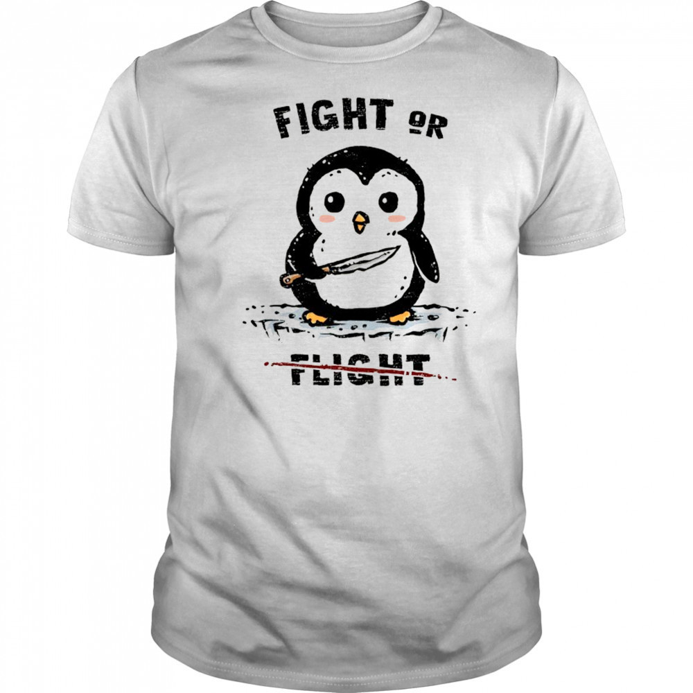 Penguin fight or not flight shirt