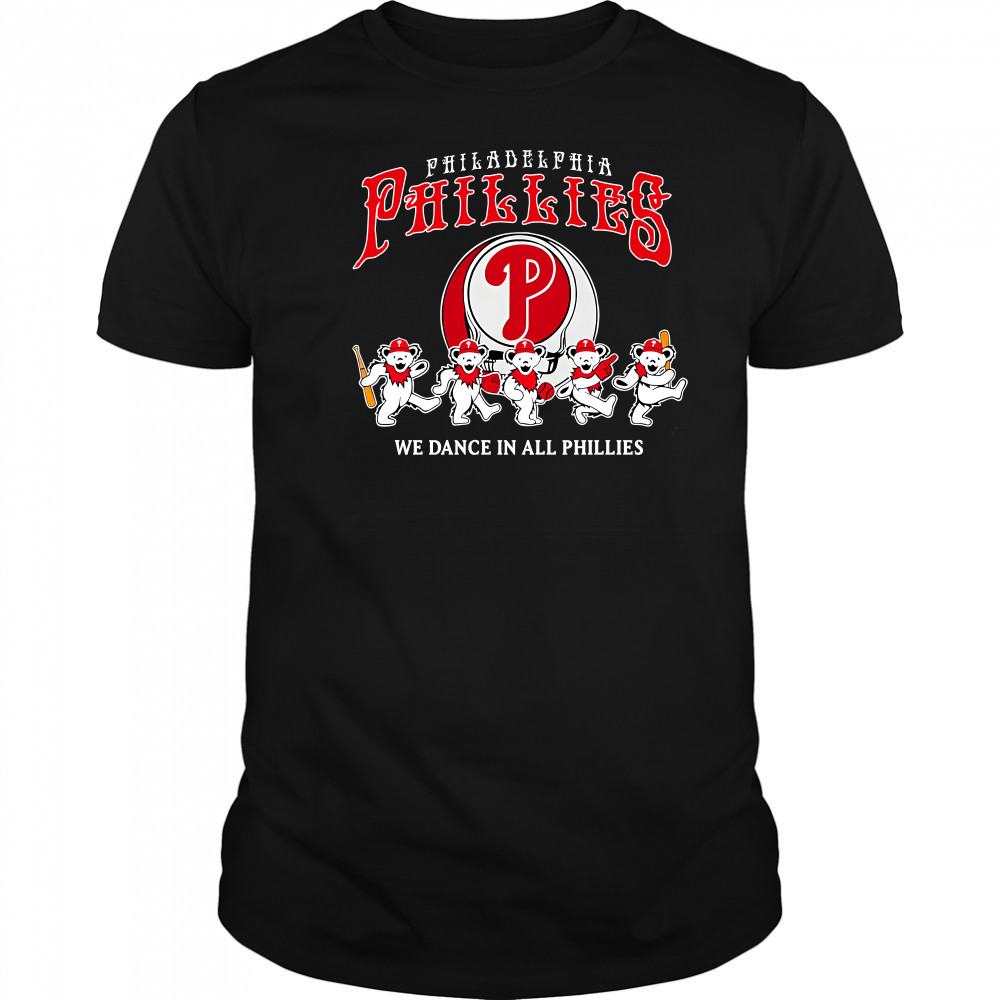 Philadelphia Phillies Grateful Dead we dance in all Phillies shirt