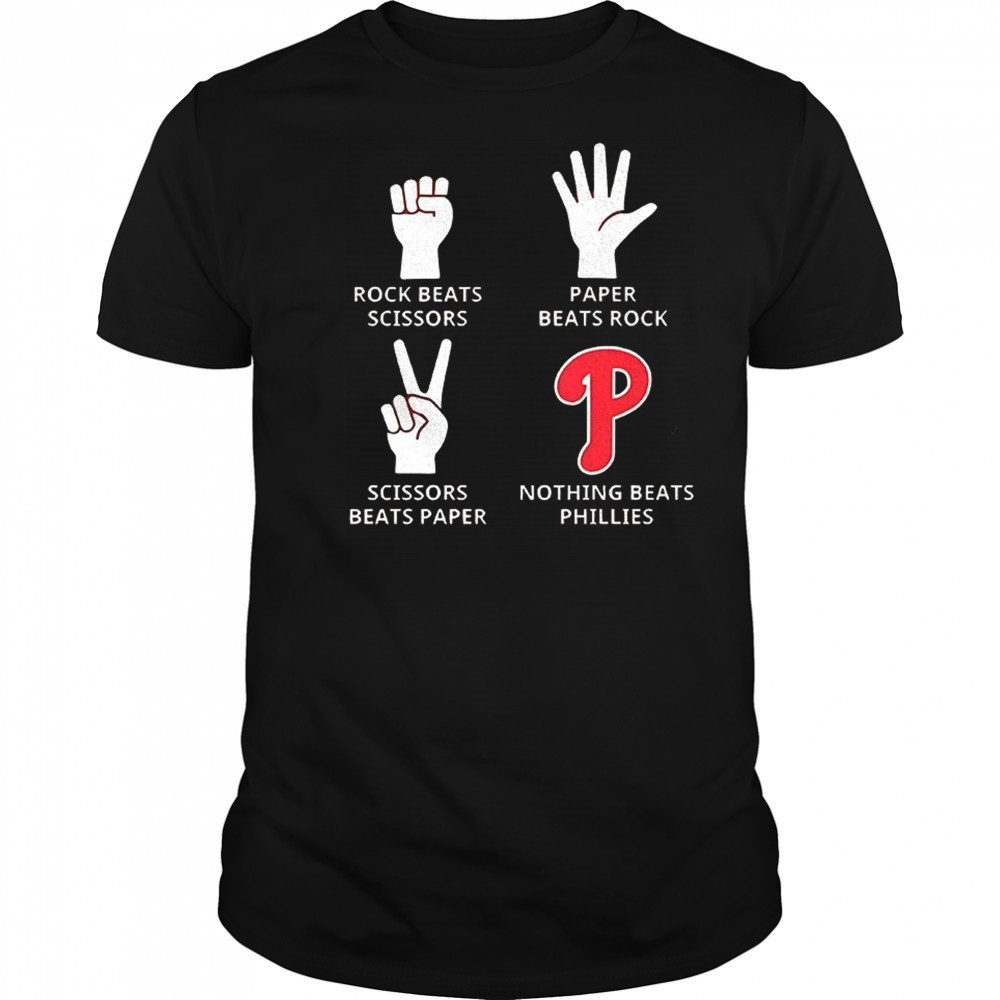 Philadelphia Phillies rock beats scissors paper beats rock scissors beats paper nothing beats Phillies shirt