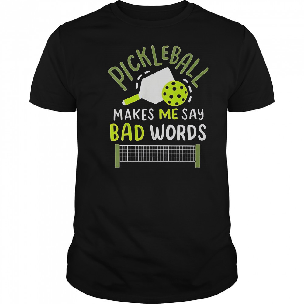 Pickleball Makes Me Say Bad Words T-Shirt