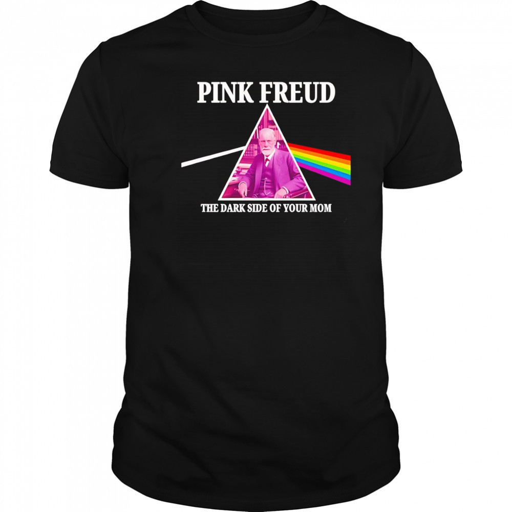 Pink Freud the dark side of your mom shirt
