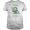 Pisces The Water Nymph Just A Gentle Soul With Bubble-Based Vengeance T-Shirt