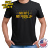Pittsburgh No Hits No Problem T-Shirt