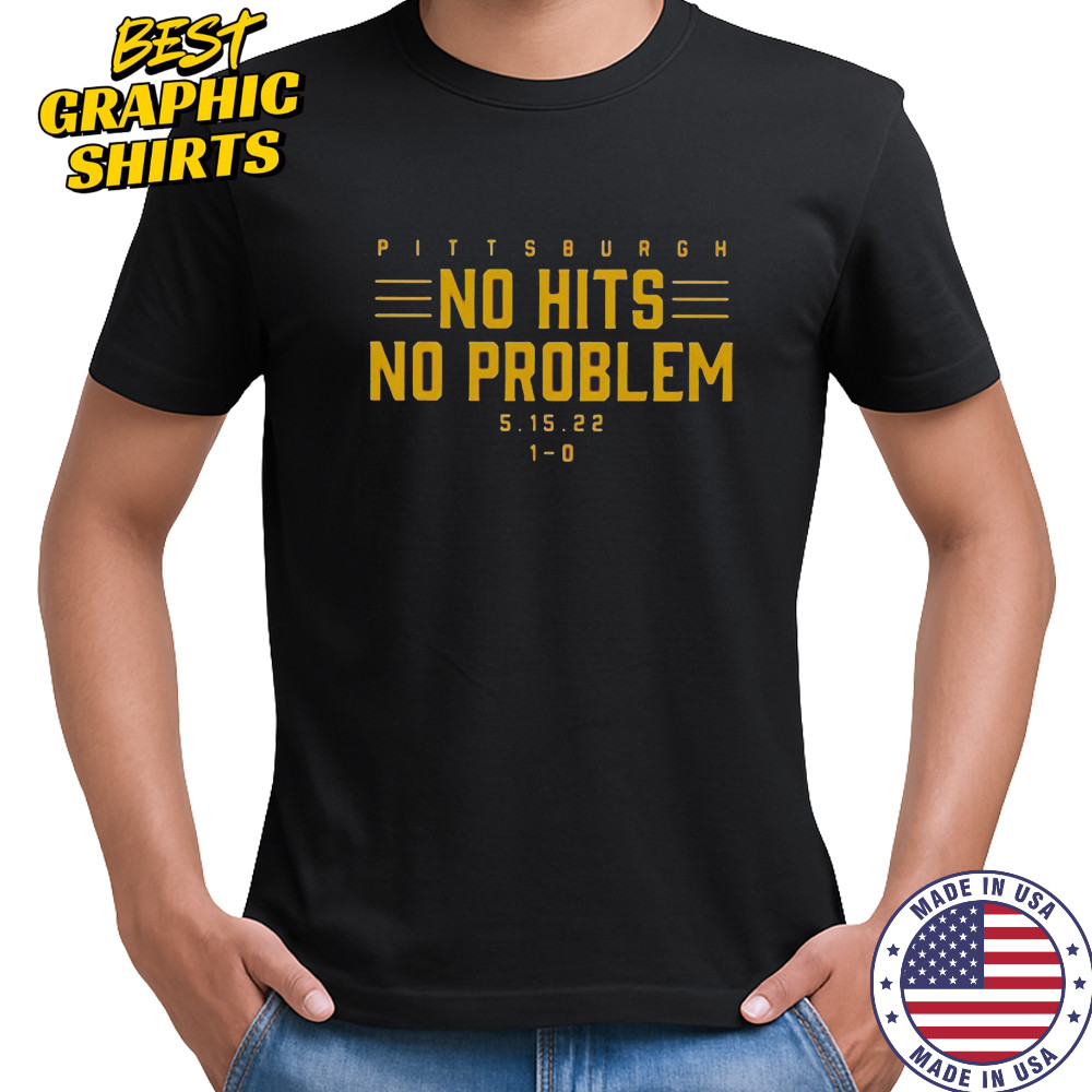 Pittsburgh No Hits No Problem T-Shirt