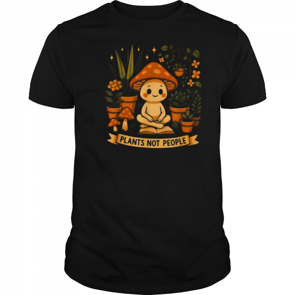 Plant Lover Funny Mushroom Graphic Plants Not People T Shirt