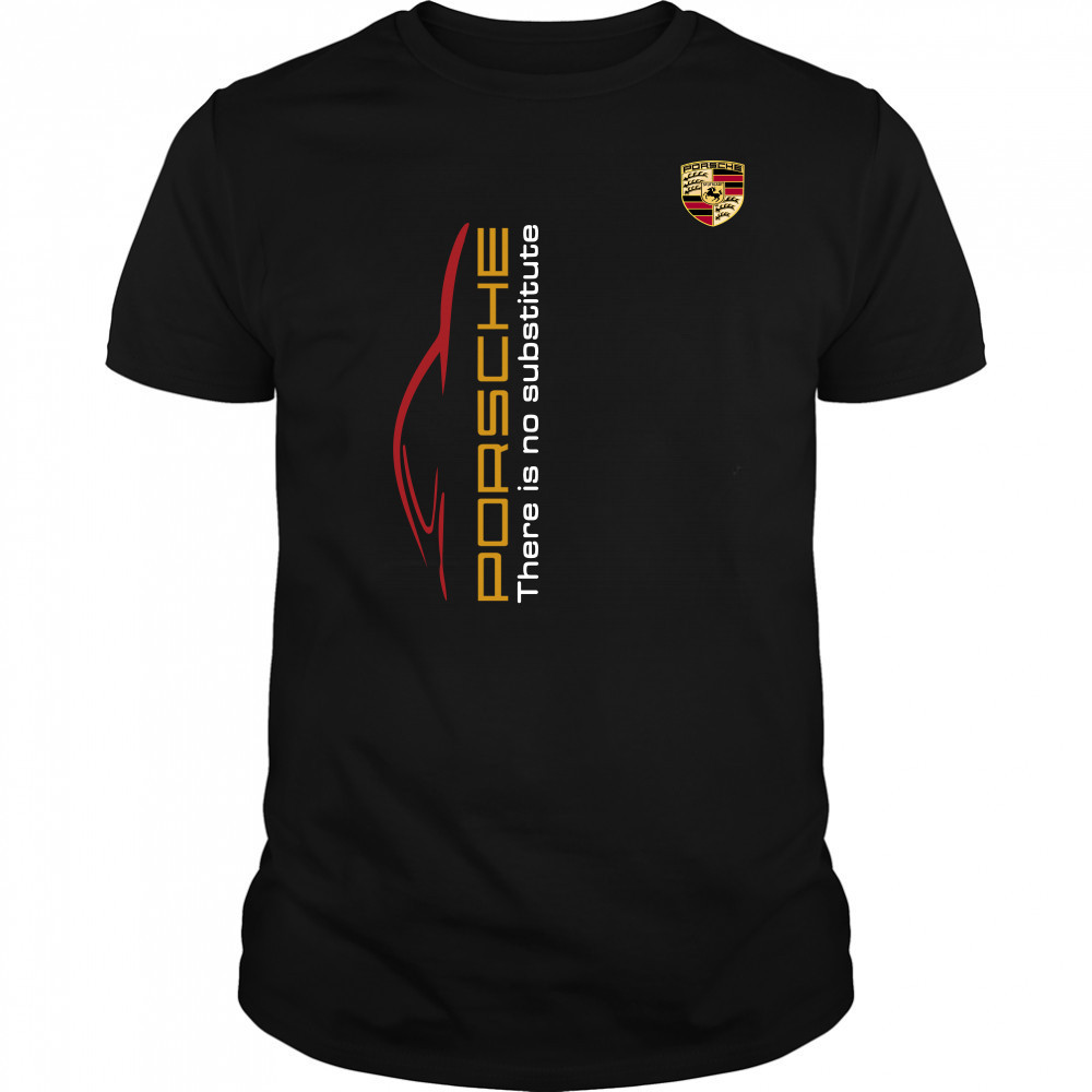 Porsche There Is Substitute Shirt