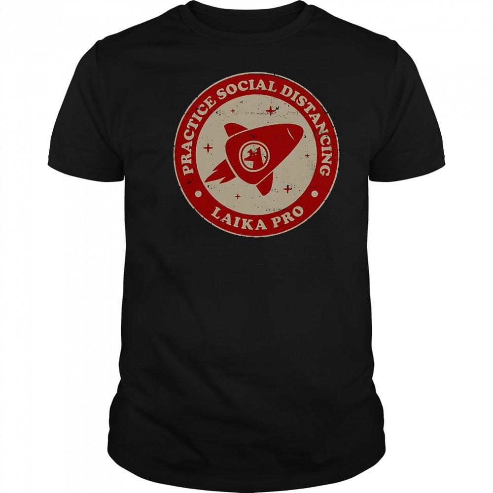 Practice Social Distancing Laika Pro T-Shirt