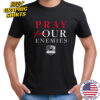 Pray For Our Enemies shirt