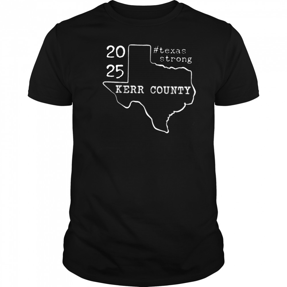 Pray For Texas Kerr County 2025 Texas Stronger Than Storm T Shirt
