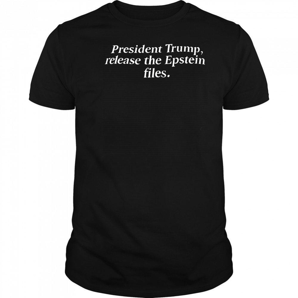President Trump release the epstein files shirt