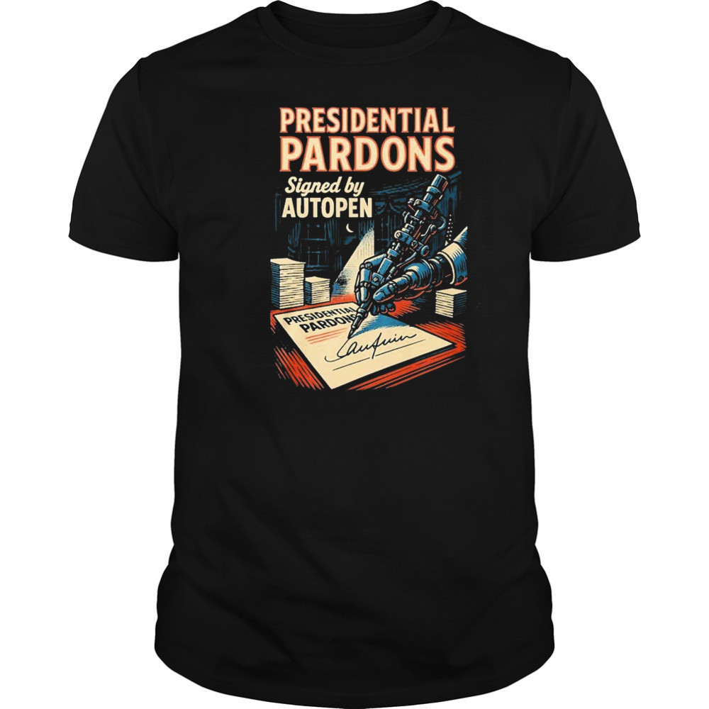 Presidential Pardons Signed By Autopen Scandal Shirt