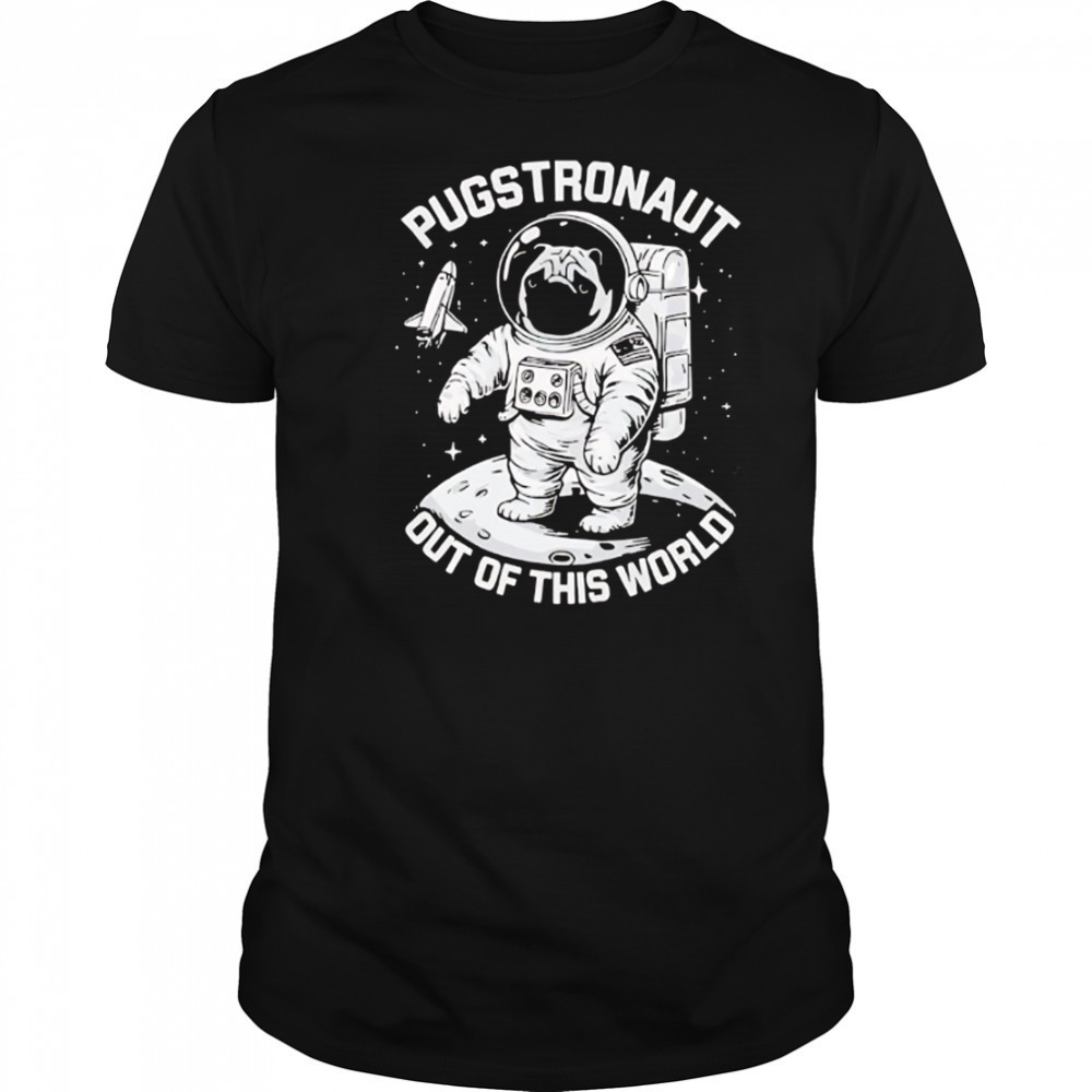 Pugstronaut Dog out of this world Astronaut shirt