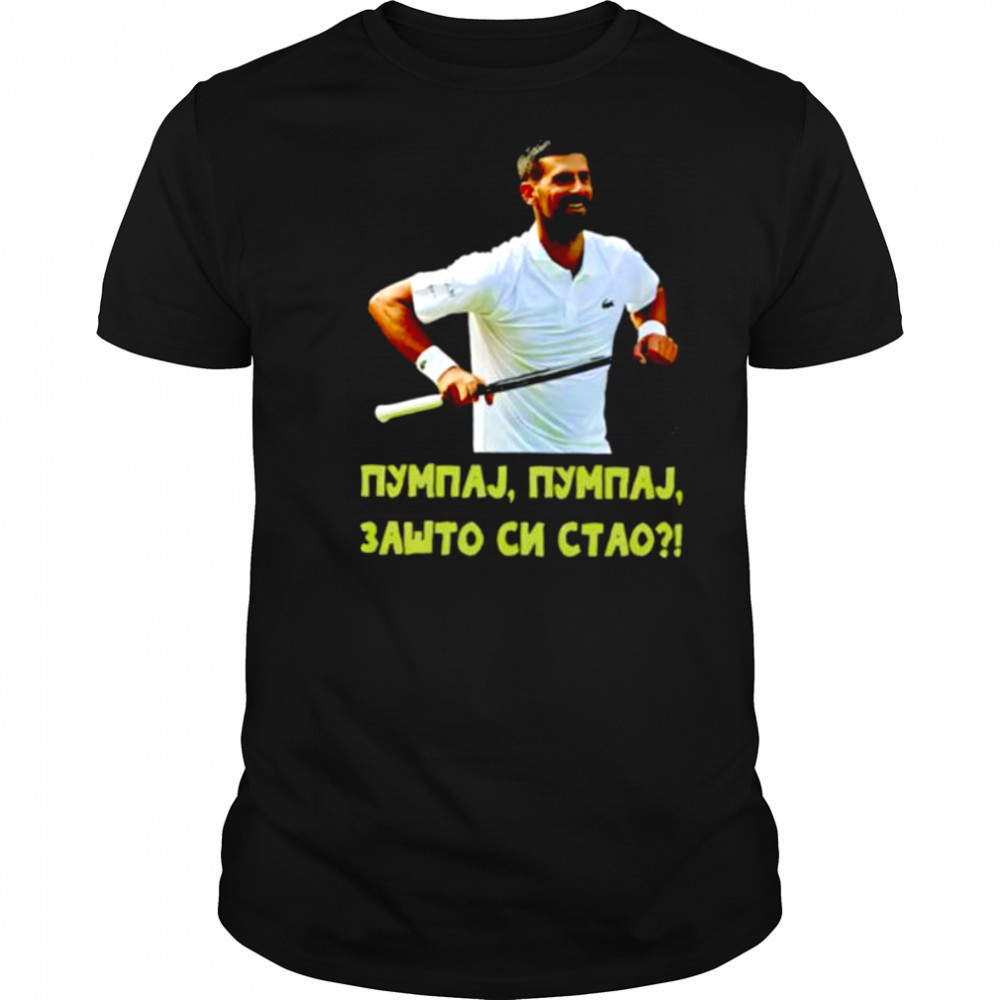 Pumpaj Pumpaj Zašto Si Stao Novak Djokovic shirt