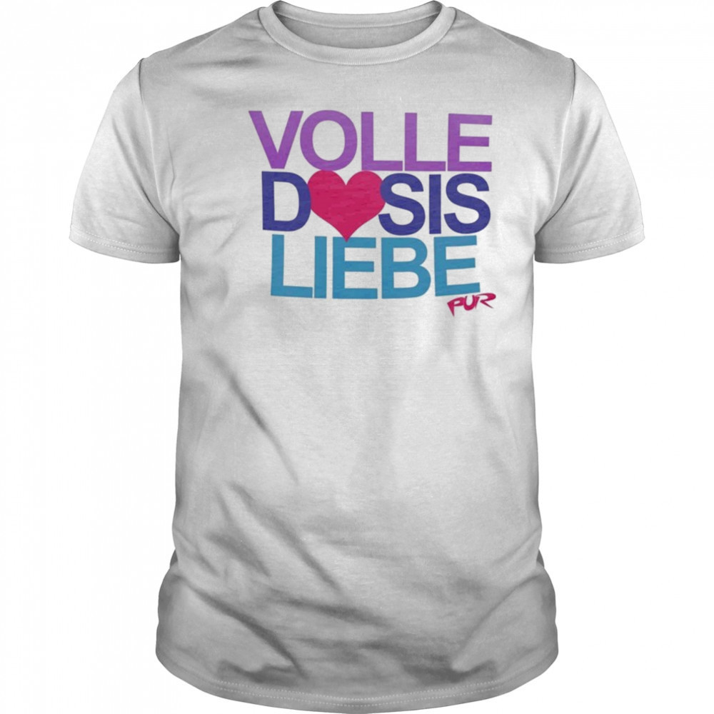 Pur Volle Dosis Liebe T-shirt