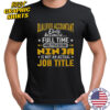 Qualified Accountant Only Because Full Time Multitasking Ninja Is Not An Actual Job Title T-Shirt