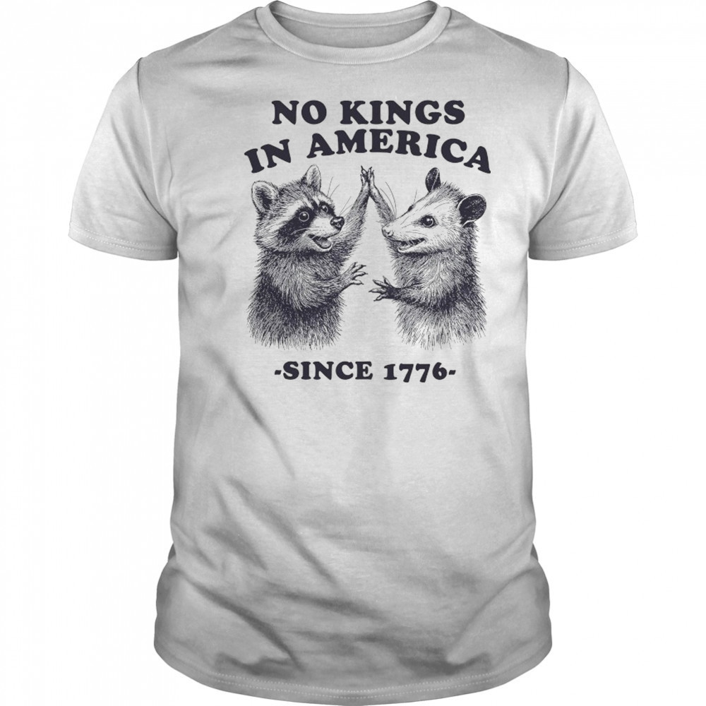 Raccoon and Possum no Kings in America since 1776 shirt