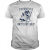 Raccoon it is what it is and it is not great shirt