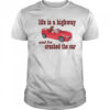 Raccoon life is a highway and I’ve crashed the car shirt
