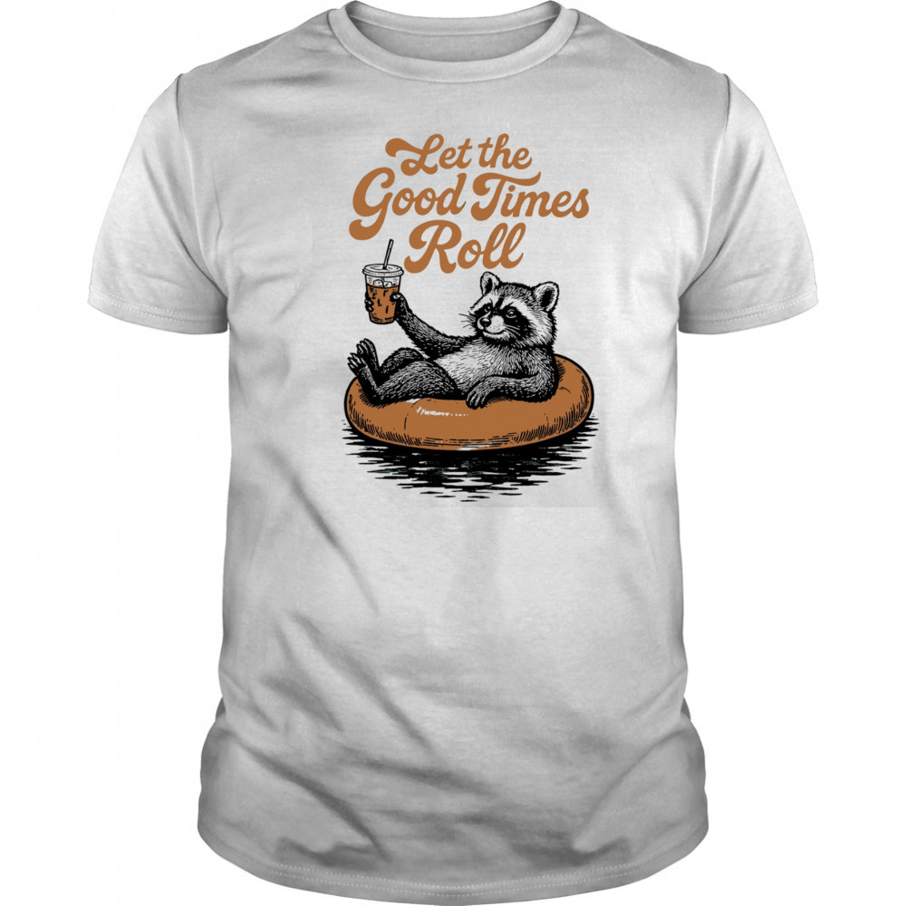 Raccoon relax with coffee let the good times roll shirt
