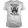 Raccoon sorry you had a bad day you can touch my boobs if you want shirt