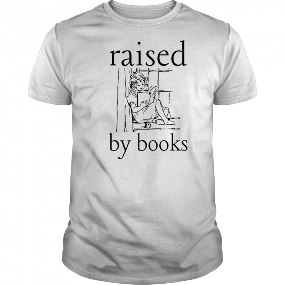 Raised by books shirt