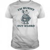 Rat Knight I’m burnt out M’Lord shirt