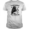 Raven I only trust a few people so if I trust you don’t fuck it up shirt