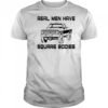 Real men have square bodies shirt