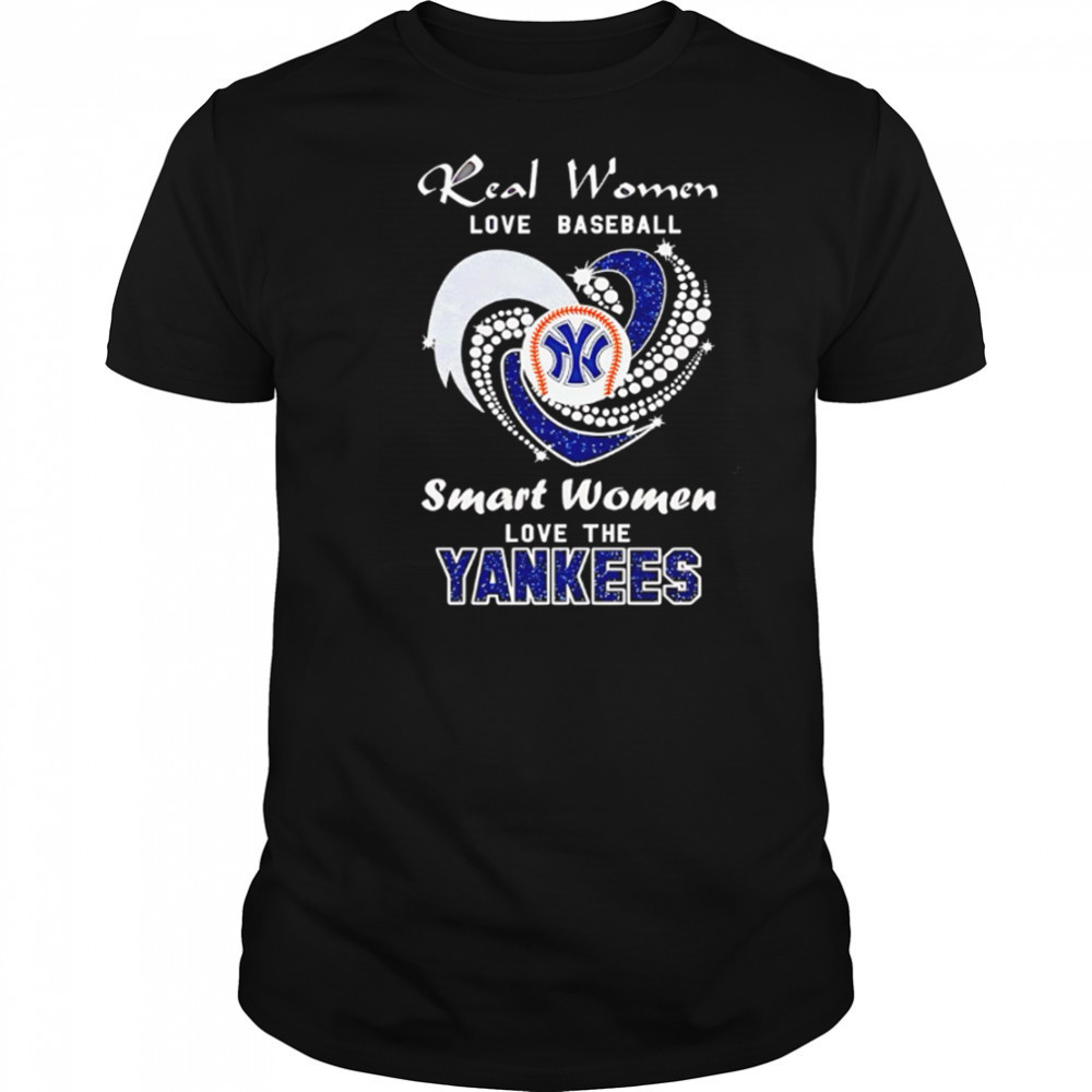 Real Women Love Baseball Smart Women Love The Yankees shirt