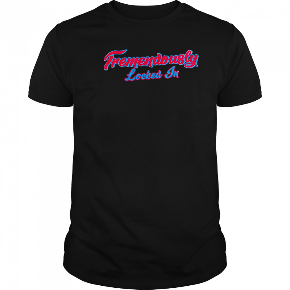 Red Sox Tremendously locked in shirt