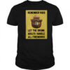 Remember Kids Let The Drunk Adults Handle All Fireworks shirt