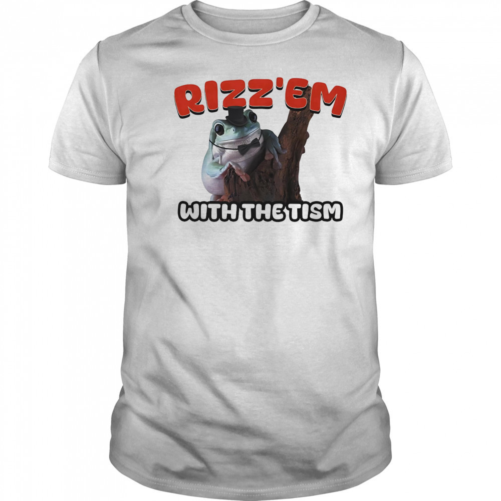 Rizz’Em with the tism shirt
