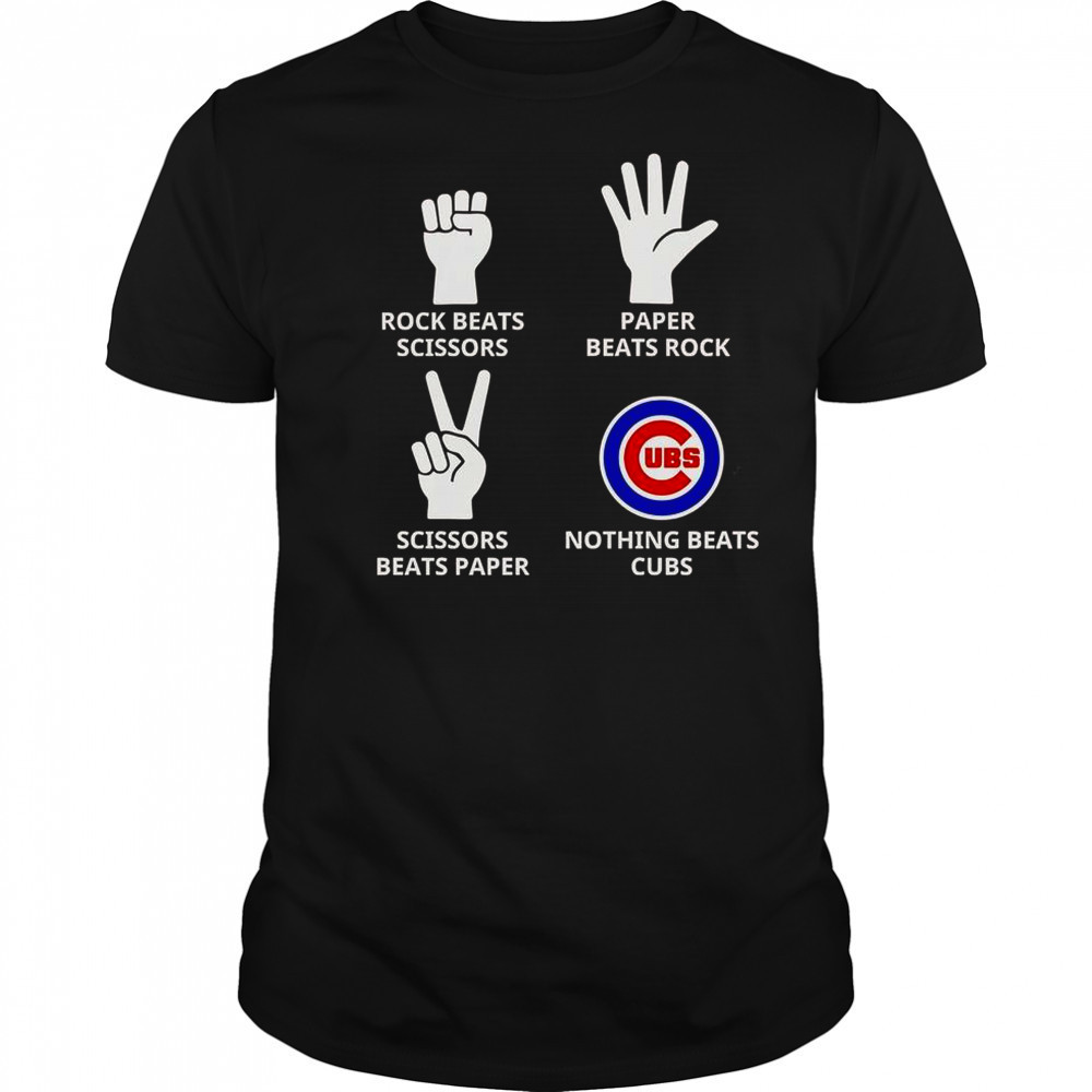 Rock Beats Scissors Paper Beats Rock Scissors Beats Paper Nothing Beats Cubs T-Shirt
